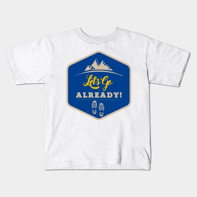 Let's go already Kids T-Shirt by Oeuvres